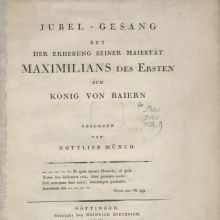 „Jubel-Gesang bey der Erhebung seiner Majestät Maximilians des Ersten zum König von Baiern“ (um 1806)